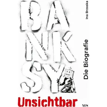 Literární biografie Banksy. Unsichtbar - de Bruin, R; Koudstaal, A; Muller, Nicole (University of Louisiana at Lafayette USA)