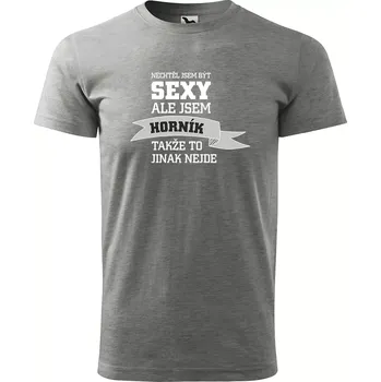 Sablio Tričko s potiskem Nechtěl jsem být sexy, ale jsem horník - šedé M