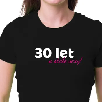 Tričko K narozeninám | Tričko Sexy 30 let
