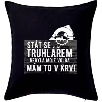 Polštář Stát se truhlářem nebyla moje volba - Polštář 50x50 - 50x50 - Pouze potah ( Černá )