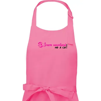 Kuchyňská zástěra Jsem nadržená! No a co! - Dámská zástěra na vaření - Univerzální velikost ( Růžová )