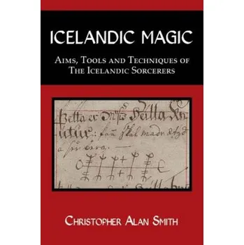 Umění Icelandic Magic: Aims, Tools and Techniques of the Icelandic Sorcerers – Christopher Smith (EN)
