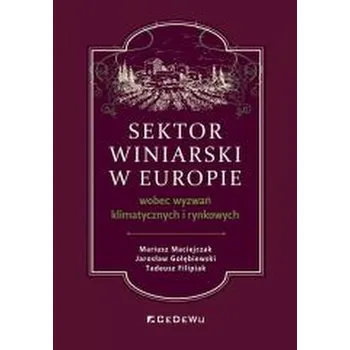 Sektor winiarski w Europie wobec wyzwań... - Mariusz Maciejczak, Jarosław Gołębiewski, Tadeusz