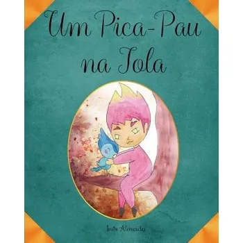 Um Pica-Pau na Tola – Ines Almeida,Teresa Borges (PT)