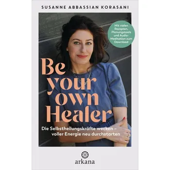Be Your Own Healer - zurück zu Energie und Gesundheit - Abbassian Korasani, Susanne