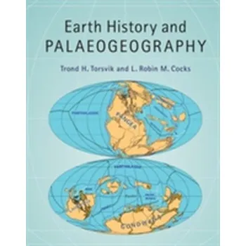 Earth History and Palaeogeography - Torsvik, Trond H. (Universitetet i Oslo); Cocks, L. Robin M. (Natural History Museum, London)