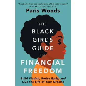 The Black Girl's Guide to Financial Freedom - Woods, Paris