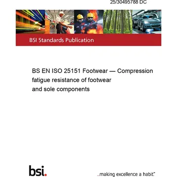 25/30495788 DC BS EN ISO 25151 Footwear — Compression fatigue resistance of footwear and sole components Anglicky Tisk