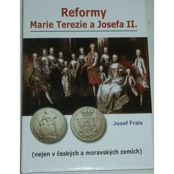 Literární biografie Frais Josef - Reformy Marie Terezie a Josefa II.