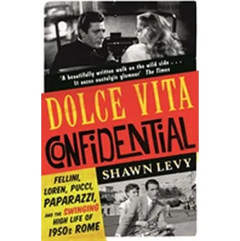 Dolce Vita Confidential - Shawn Levy