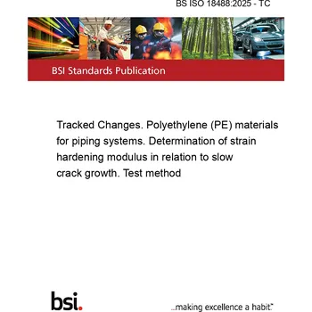 BS ISO 18488:2025 - TC Tracked Changes. Polyethylene (PE) materials for piping systems. Determination of strain hardening modulus in relation to slow crack growth. Test method Anglicky Tisk
