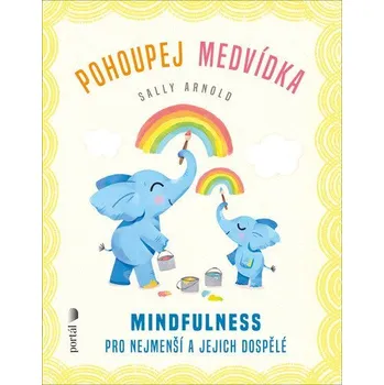 Pohoupej medvídka - Mindfulness pro nejmenší a jejich dospělé
