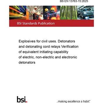 BS EN 13763-15:2025 Explosives for civil uses. Detonators and detonating cord relays Verification of equivalent initiating capability of electric, non-electric and electronic detonators Anglicky Tisk