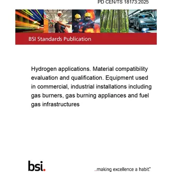 PD CEN/TS 18173:2025 Hydrogen applications. Material compatibility evaluation and qualification. Equipment used in commercial, industrial installations including gas burners, gas burning appliances and fuel gas infrastructures Anglicky Tisk