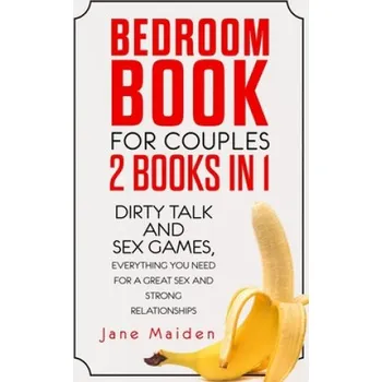 Cizojazyčná kniha Bedroom Book for Couples: 2 Books in 1 Dirty Talk and Sex Games Everything You Need for a Great Sex and Strong Relationships – Jane Maiden (EN)