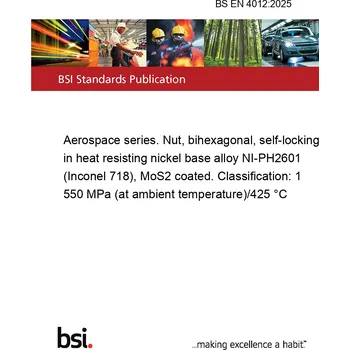 BS EN 4012:2025 Aerospace series. Nut, bihexagonal, self-locking, in heat resisting nickel base alloy NI-PH2601 (Inconel 718), MoS2 coated. Classification: 1 550 MPa (at ambient temperature)/425 °C Anglicky Tisk