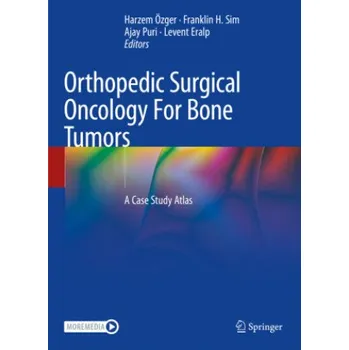 Orthopedic Surgical Oncology for Bone Tumors: A Case Study Atlas – Harzem Özger,Franklin H. Sim,Ajay Puri (EN)