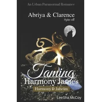 Taming Harmony James: Harmony & Jaheim: An Urban BDSM Paranormal Romance – Leesha McCoy (EN)