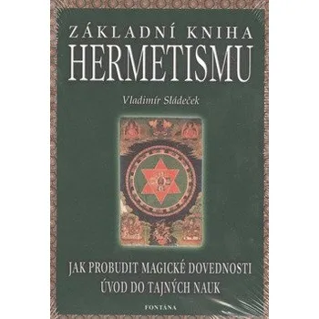 Základní kniha hermetismu - Jak probudit magické dovednosti, úvod do tajných nauk
