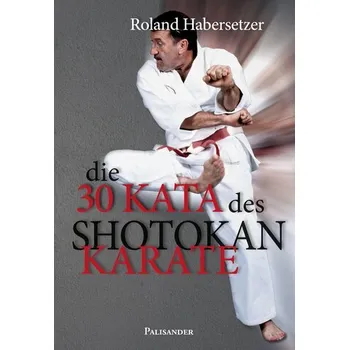 Die 30 Kata des Shotokan Karate - Habersetzer, Roland