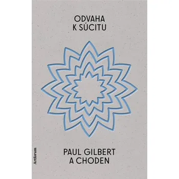 Odvaha k súcitu - Gilbert, Choden Paul
