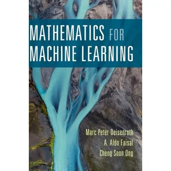 Matematika Mathematics for Machine Learning - Deisenroth, Marc Peter (University College London); Faisal, A. Aldo (Imperial College London); Ong, Cheng Soon [EN] (2020, Firma, Cambridge University Press)