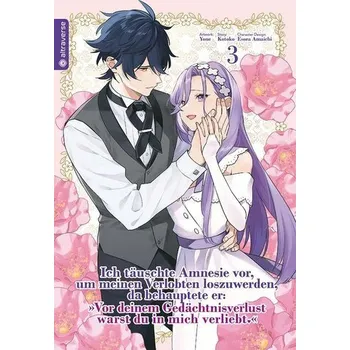 Ich täuschte Amnesie vor, um meinen Verlobten loszuwerden, da behauptete er: "Vor deinem Gedächtnisverlust warst du in mich verl - Kotoko [DE] (2025, Brožovaná, Altraverse)