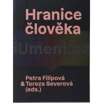 Umění Hranice člověka - Petra Filipová & Tereza Severová (eds.)