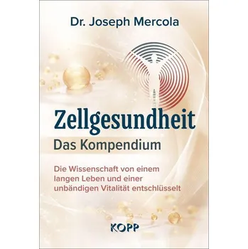 Zellgesundheit - Das Kompendium - Mercola, Joseph