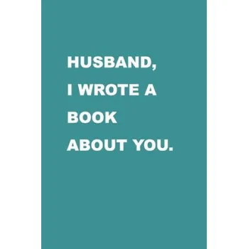 Cizojazyčná kniha Husband I wrote a book about you: Gift Idea for your husband. Alternative to cards. For Christmas, Anniversary, Father's day, Birthday and other occas (Family Love Journal)(Brožovaná)