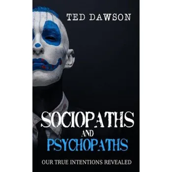 Učebnice Sociopaths and Psychopaths: Our True Intentions Revealed (Ted Dawson)(Brožovaná)