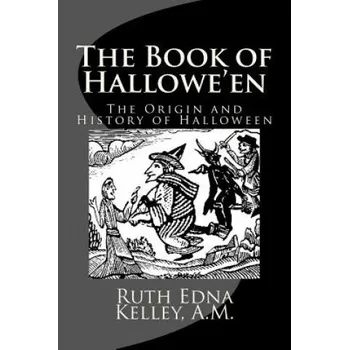 Kniha The Book of Hallowe'en: The Origin and History of Halloween (A M Ruth Edna Kelley)(Brožovaná)