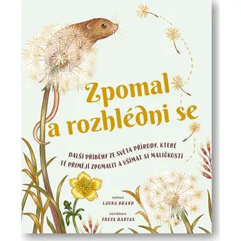 Zpomal a rozhlédni se - Další příběhy ze světa přírody, které tě přimějí zpomalit a všímat si maličkostí