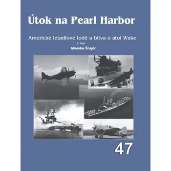 Útok na Pearl Harbor: Americké letadlové lodě a bitva o atol Wake 1. část - Miroslav Šnajdr (2025, pevná)