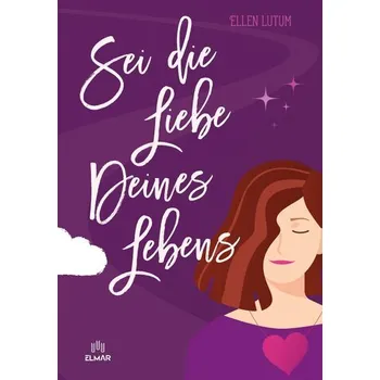 Osobní rozvoj Sei die Liebe deines Lebens - Ellen Lutum [DE] (2023, Brožovaná, ELMAR Verlag)