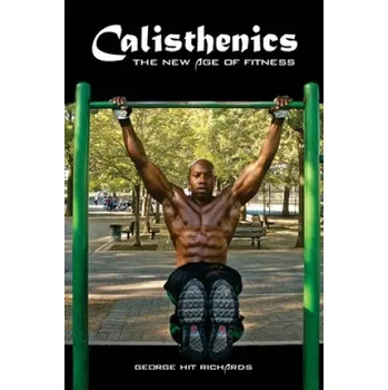 Cizojazyčná kniha Calisthenics: (B&W): The New Age Of Fitness (B&W) (George Hit Richards)(Brožovaná)