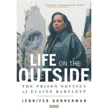 Cizojazyčná kniha Life on the Outside: The Prison Odyssey of Elaine Bartlett (Jennifer Gonnerman)(Brožovaná)