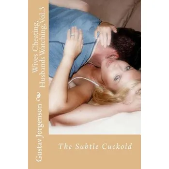 Cizojazyčná kniha Wives Cheating, Husbands Watching, Vol.3: The Subtle Cuckold (Gustav Jorgenson)(Brožovaná)