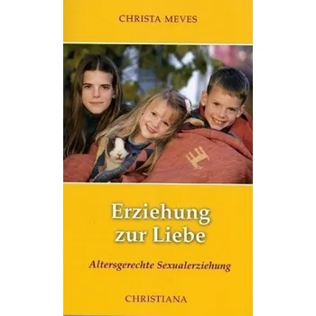 Erziehung zur Liebe - Meves, Christa