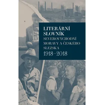 Populárně naučná literatura pro dospělé Literární slovník severovýchodní Moravy a českého Slezska 1918-2018