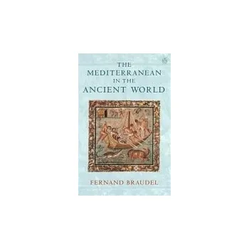 Mediterranean in the Ancient World - Braudel, Fernand