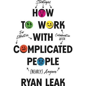 How to Work with Complicated People (Ryan Leak)(Pevná)