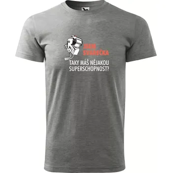 Sablio Tričko s potiskem Jsem svářečka, taky máš nějakou superschopnost? - šedé XL