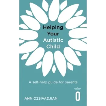 Helping Your Autistic Child - Ozsivadjian, Ann