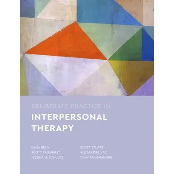 Deliberate Practice in Interpersonal Psychotherapy (Olga Belik,Scott Fairhurst,Jessica M. Schultz,Scott Stuart,Alexandre Vaz)(Brožovaná)