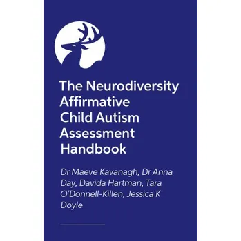 Cizojazyčná kniha The Neurodiversity Affirmative Child Autism Assessment Handbook (Anna Day,Maeve Kavanagh,Jessica K Doyle,Tara O'Donnell-Killen)(Brožovaná)