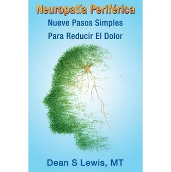 Beletrie pro dospělé Neuropatia Periferica: Nueve Pasos Simples Para Reducir El Dolor (Dean S Lewis)(Brožovaná)