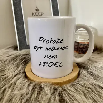 Hrnek Protože být mámou není prdel