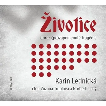 Životice: obraz (po)zapomenuté tragédie - CDmp3 (Čte Zuzana Truplová a Norbert Lichý)