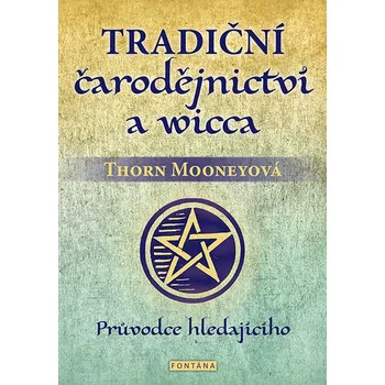 Tradiční čarodějnictví a wicca - Průvodce hledajícího
